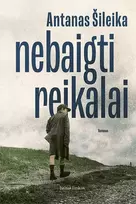 Nebaigti reikalai - Antanas Šileika
