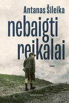 Nebaigti reikalai - Antanas Šileika