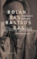 Verkianti bronza. Kelionių knyga, 1993–2023 - Rolandas Rastauskas