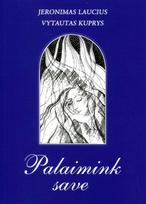 Palaimink save - Jeronimas Laucius, Vytautas Kuprys