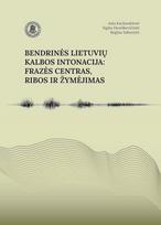 Bendrinės lietuvių kalbos intonacija. Frazės centras, ribos ir žymėjimas - Asta Kazlauskienė, Sigita Dereškevičiūtė, Regina Sabonytė