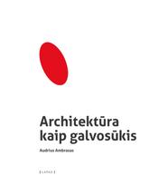 Architektūra kaip galvosūkis - Audrius Ambrasas