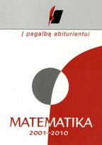 Į pagalbą abiturientui. Matematika. 2001–2010 metų brandos egzaminų medžiaga - Nacionalinis egzaminų centras