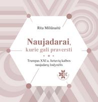 Naujadarai, kurie gali praversti. Trumpas XXI a. lietuvių kalbos naujažodžių žodynėlis - Rita Miliūnaitė