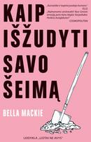 Kaip išžudyti savo šeimą - Bella Mackie