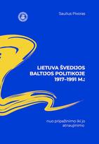 Lietuva Švedijos politikoje Baltijos šalių atžvilgiu 1917–1991 m.: nuo pripažinimo iki jo atnaujinimo - Saulius Pivoras