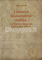 Lietuvos išlaisvinimo misija: svarbiausios žinios apie VLIK´ą, 1943–1993 m. - Juozas Banionis