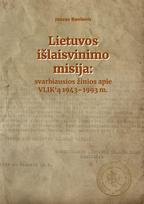 Lietuvos išlaisvinimo misija: svarbiausios žinios apie VLIK‘ą 1943–1993 m. - Juozas Banionis