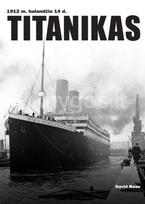 TITANIKAS. 1912 m. balandžio 14 d. Net 180 autentiškų nuotraukų! - David Ross