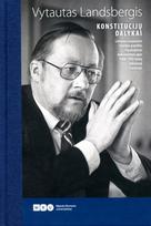 Konstitucijų dalykai. Lietuvos naujausios istorijos papildai. Pasakojimas dokumentais apie 1988–1992 metų laikotarpį Lietuvoje - Vytautas Landsbergis