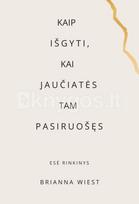 Kaip išgyti, kai jaučiatės tam pasiruošę. Nauja „Tas kalnas esi tu“ autorės knyga - Brianna Wiest