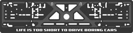 Valstybinio numerio laikiklis Life is too short to drive boring cars Virbantė 520 x 110 mm, 1 vnt.