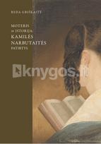 Moteris ir istorija. Kamilės Narbutaitės patirtis - Reda Griškaitė