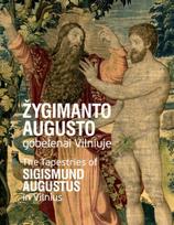 Žygimanto Augusto gobelenai Vilniuje. The tapestries of Sigismund Augustus in Vilnius