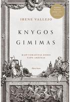 Knygos gimimas. Kaip užrašytas žodis tapo amžinas - Irene Vallejo