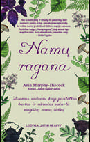 Namų ragana: išsamus vadovas, kaip pasitelkus burtus ir ritualus sukurti magišką namų židinį - Arin Murphy-Hiscock