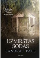 Užmirštas sodas. Trečioji serijos „Varnų kaimas“ knyga - Sandra J. Paul
