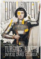 Turgaus aikštė, arba Dviejų Žanų istorija - ELENA LEONTJEVA