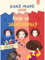 Kakė Makė. Mažyliams. Kaip aš jaučiuosi? - Skaistė Dirgėlienė