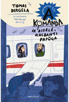 A komanda ir didelė kalbanti papūga. Antras nuotykis - Tomas Dirgėla