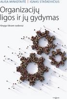 Organizacijų ligos ir jų gydymas. Knyga tikram vadovui - Ignas Staškevičius,Alisa Miniotaitė