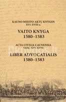 Kauno miesto aktų knygos XVI–XVIII a. Vaito knyga 1580–1583. Acta civilia Caunensia saec. XVI–XVIII. Liber advocatialis 1580–1583 - Darius Antanavičius, Algirdas Baliulis