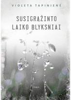 Susigrąžinto laiko blyksniai - Violeta Tapinienė