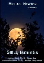 Sielų išmintis - Michael Newton,Ann J. Clark,Joanne Selinske,Ph. D. Karen Joy ,Ph. D. Marilyn Hargreaves