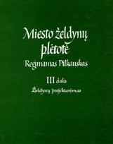 Miesto želdynų plėtotė, 3 dalis. Želdynų projektavimas - Regimantas Pilkauskas