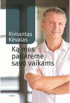 Ką mes padarėme savo vaikams - Rimantas Kėvalas