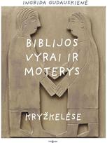 Biblijos vyrai ir moterys kryžkelėse - Ingrida Gudauskienė