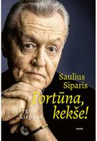 Saulius Siparis. Fortūna, kekše! - Jurgita Lieponė