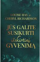 Jūs galite susikurti išskirtinį gyvenimą - Louise L. Hay,Cheryl Richardson