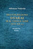 Šiluvos regiono dvarai ir jų vidaus teisė (XVI-XX a.). III tomas. Specialioji dalis - Alfonsas Vaišvila