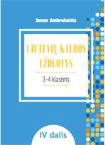 Lietuvių kalbos užduotys. Papildomo kalbinio ugdymo priemonė III–IV klasių mokin iams, IV dalis