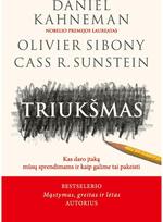 Triukšmas. Kas daro įtaką mūsų sprendimams ir kaip galime tai pakeisti - Cass R. Sunstein,Daniel Kahneman,Olivier Sibony