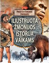 Iliustruota žmonijos istorija vaikams. Priešistorinis žmogus - Nėra Autoriaus