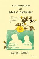 Atsisveikinimas su Gabo ir Mersedes. Sūnaus atsiminimai apie Gabrielį García Márquezą ir Mercedes Barchą - Rodrigo García