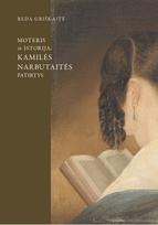 Moteris ir istorija: Kamilės Narbutaitės patirtys - Reda Griškaitė