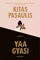 Kitas pasaulis. Tarptautinio bestselerio „Auksinės šaknys“ autorės kūrinys - Yaa Gyasi