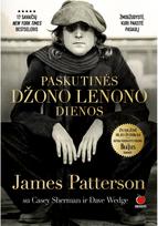 PASKUTINĖS DŽONO LENONO DIENOS - James Patterson,Casey Sherman,Dave Wedge