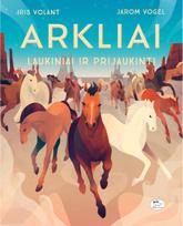Arkliai. Laukiniai ir prijaukinti - Iris Volant