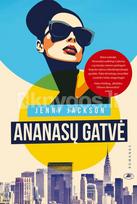 ANANASŲ GATVĖ. Ironiškas romanas apie tuos, kurių Niujorke vos vienas procentas. Bet ir jie, pasirodo, tik žmonės - Jenny Jackson