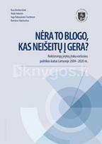 Nėra to blogo, kas neišeitų į gera? Reikšmingų įvykių įtaka viešosios politikos kaitai Lietuvoje 2004–2020 m. - Rasa Bortkevičiūtė, Vitalis Nakrošis, Inga Patkauskaitė-Tiuchtienė, Ramūnas Vilpišauskas