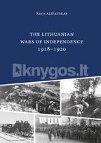 The Lithuanian wars of independence, 1918–1920 - Kazys Ališauskas