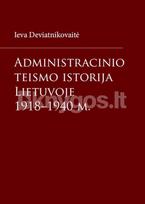 Administracinio teismo istorija Lietuvoje 1918–1940 m. - Ieva Deviatnikovaitė