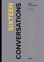 Sixteen conversations. Essential exchanges - Ignas Dilys