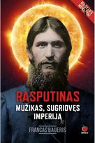 Rasputinas. Mužikas, sugriovęs imperiją. E.knyga - Francas Baueris