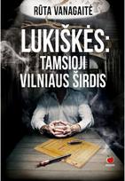 Lukiškės. Tamsioji Vilniaus širdis. E.knyga - Rūta Vanagaitė