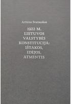 1922 m. Lietuvos valstybės Konstitucija: ištakos, idėjos, atmintis - Artūras Svarauskas